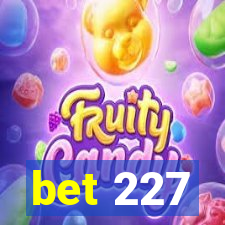 bet 227